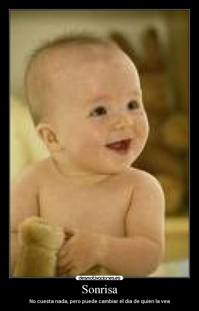 Sonrisa - No cuesta nada, pero puede cambiar el dia de quien la vea