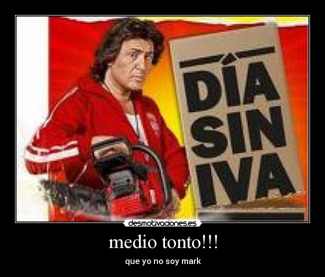 medio tonto!!! -