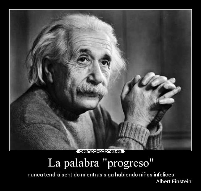 carteles palabra progreso albert einstein ninos infelices sentido desmotivaciones