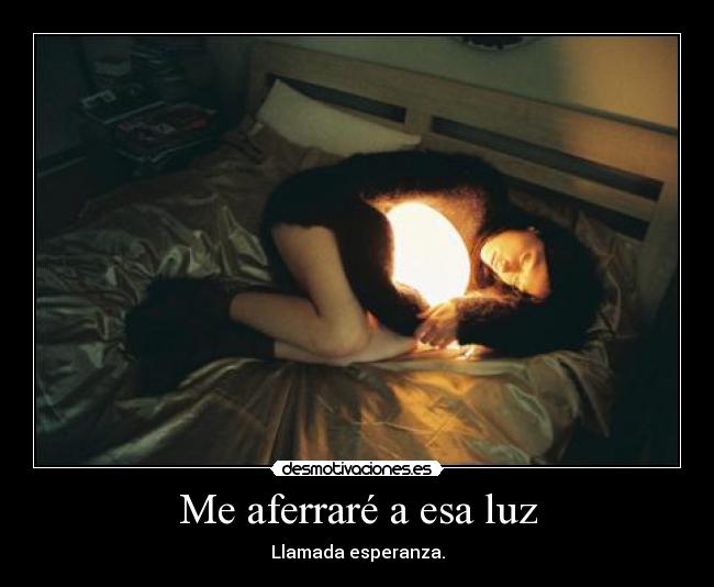 Me aferraré a esa luz - 