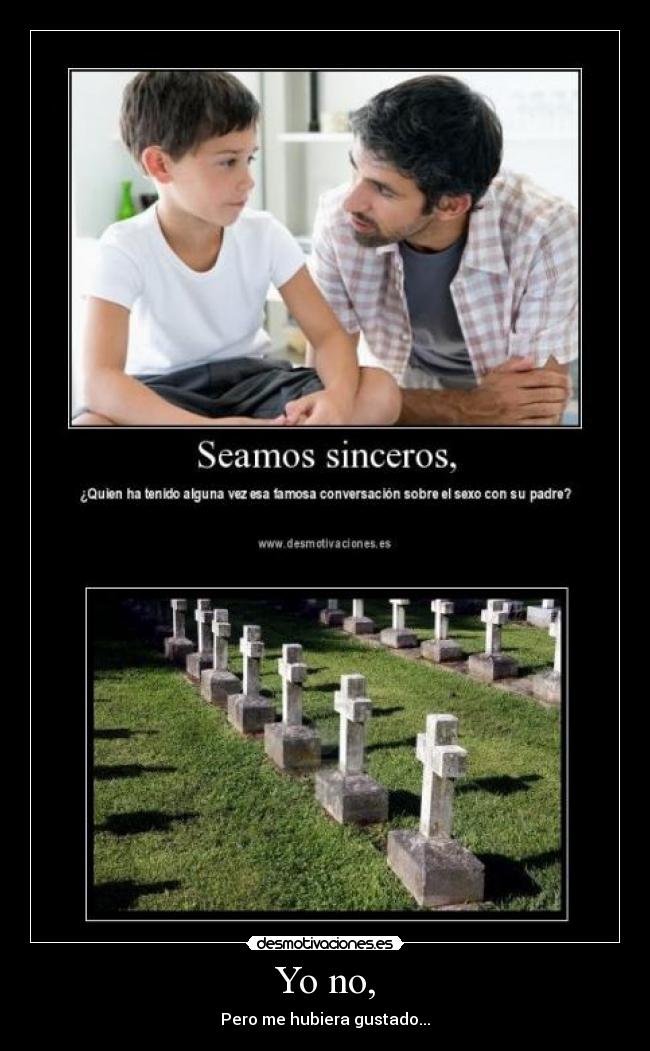 Yo no, - Pero me hubiera gustado...