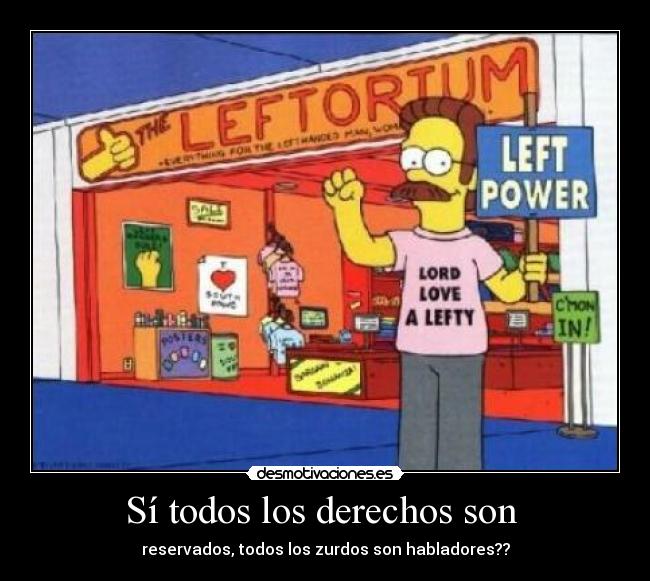 Sí todos los derechos son - reservados, todos los zurdos son habladores??