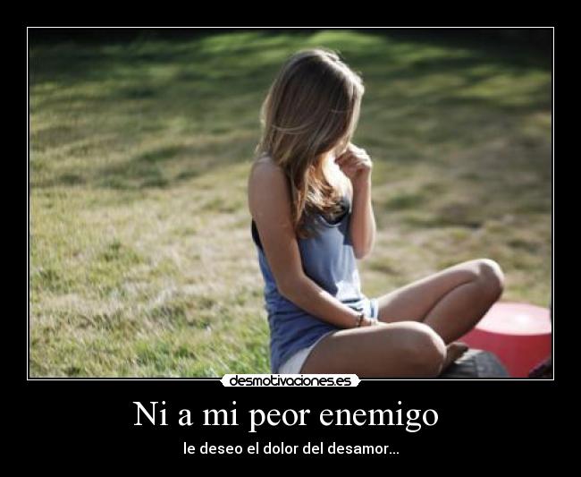 Ni a mi peor enemigo -
