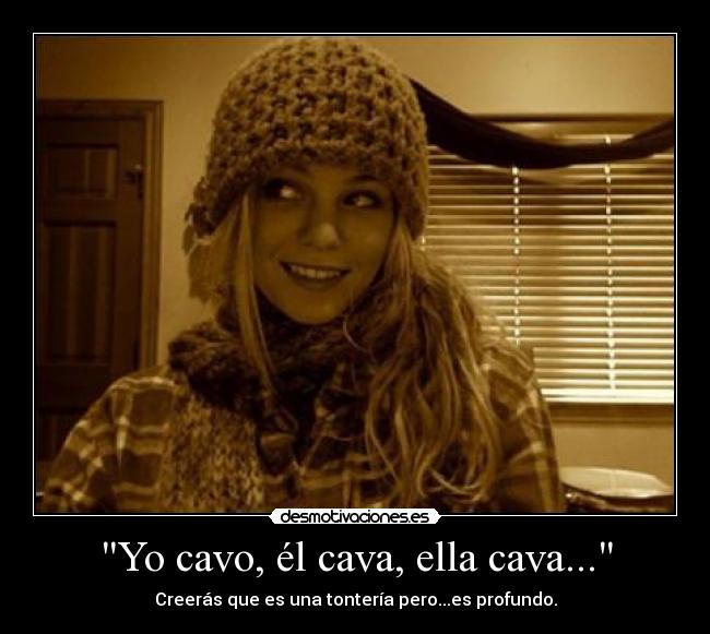 Yo cavo, él cava, ella cava... -