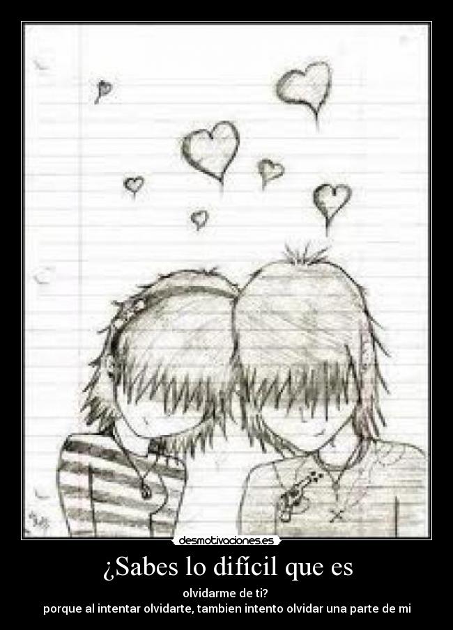 ¿Sabes lo difícil que es - 