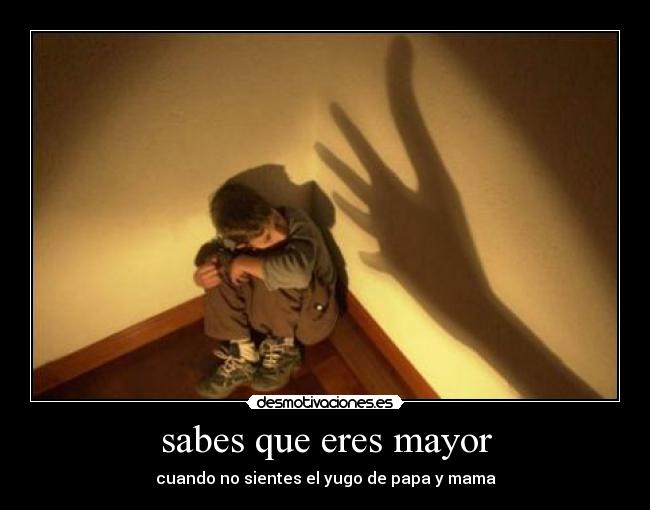 sabes que eres mayor -