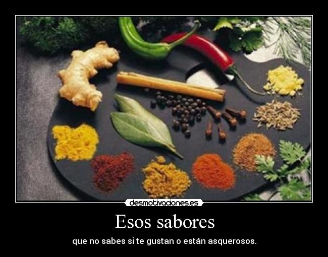 Esos sabores - que no sabes si te gustan o están asquerosos.