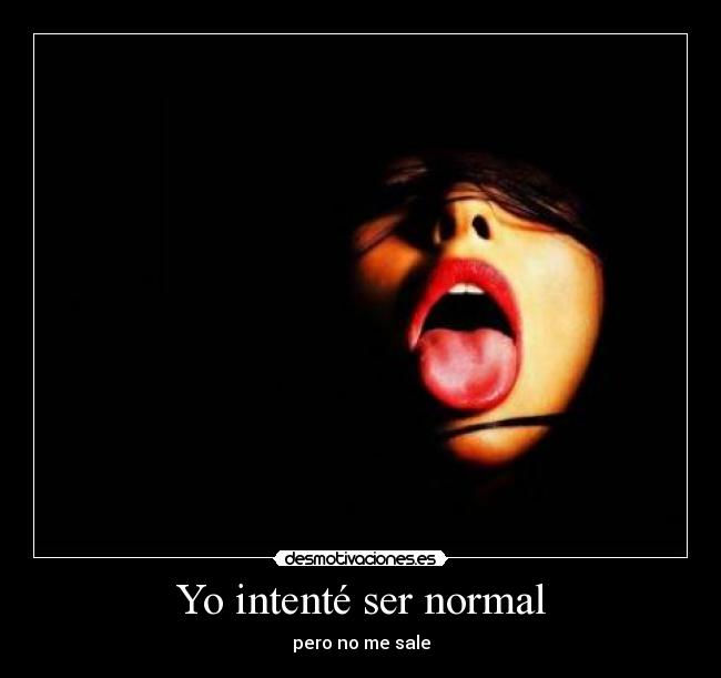 Yo intenté ser normal -