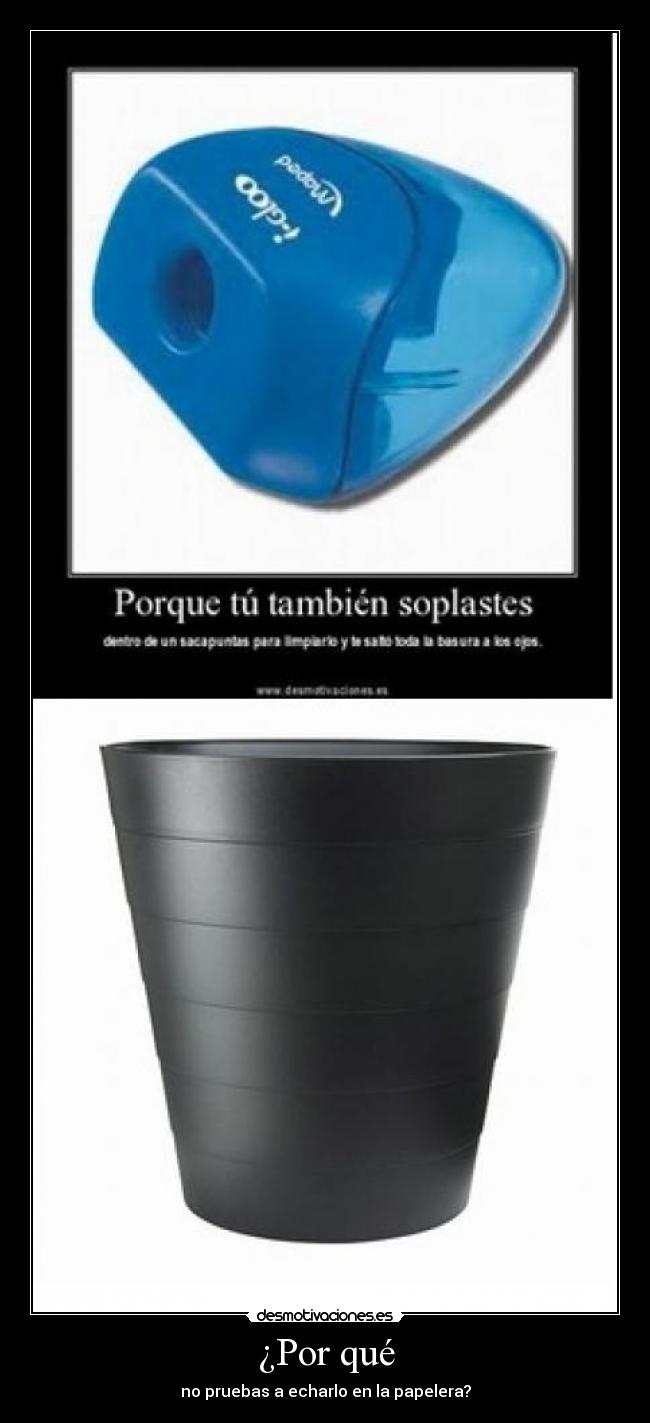 ¿Por qué - no pruebas a echarlo en la papelera?