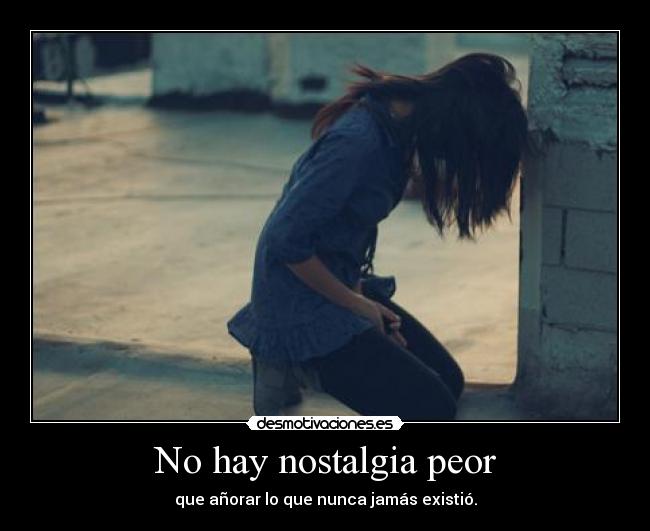 No hay nostalgia peor - 