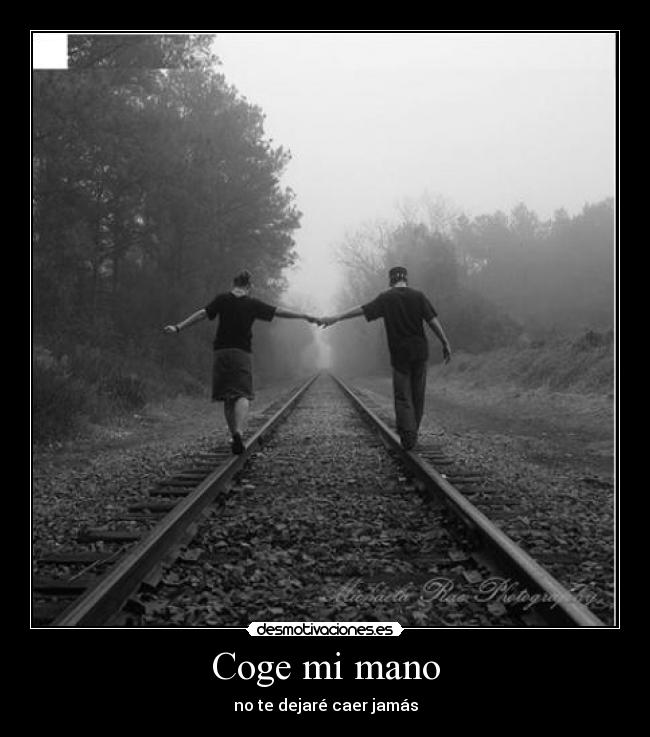 Coge mi mano - no te dejaré caer jamás