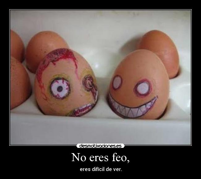 No eres feo, - 