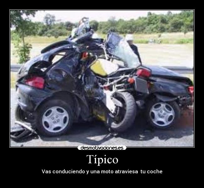 Típico - Vas conduciendo y una moto atraviesa tu coche