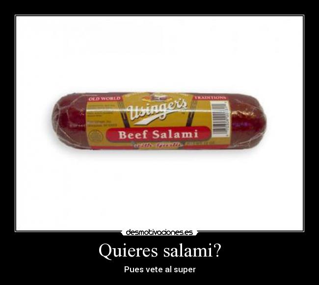 Quieres salami? - Pues vete al super