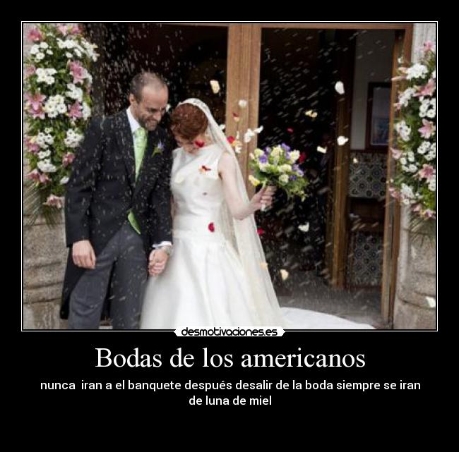Bodas de los americanos - nunca iran a el banquete después desalir de la boda siempre se iran de luna de miel
