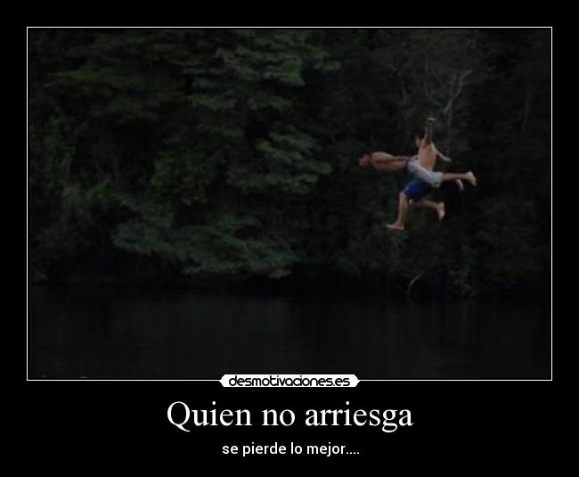 Quien no arriesga - 