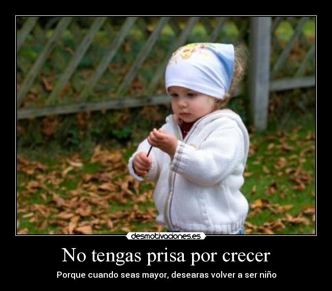 No tengas prisa por crecer - 