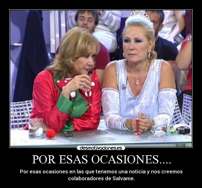 POR ESAS OCASIONES.... - Por esas ocasiones en las que tenemos una noticia y nos creemos
colaboradores de Salvame.