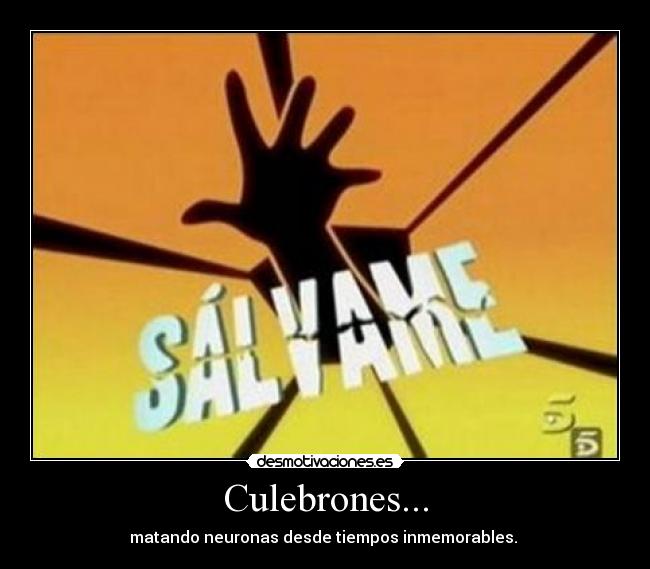 Culebrones... -