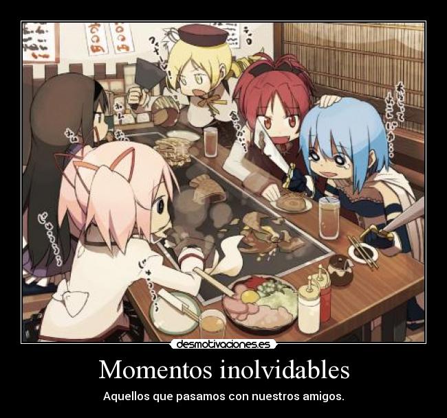 Momentos inolvidables - Aquellos que pasamos con nuestros amigos.