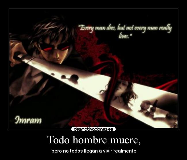 Todo hombre muere, -
