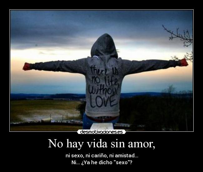 No hay vida sin amor, -