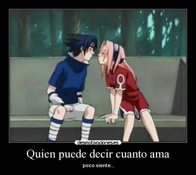 Quien puede decir cuanto ama - poco siente...