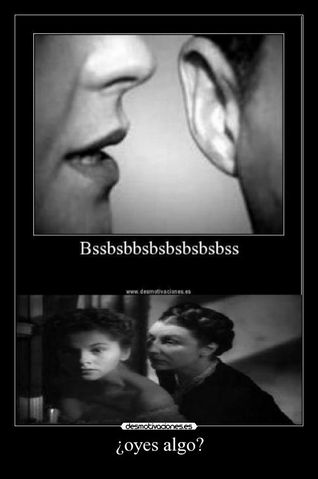 ¿oyes algo? -