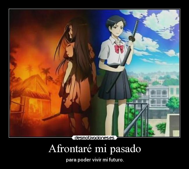 Afrontaré mi pasado - para poder vivir mi futuro.