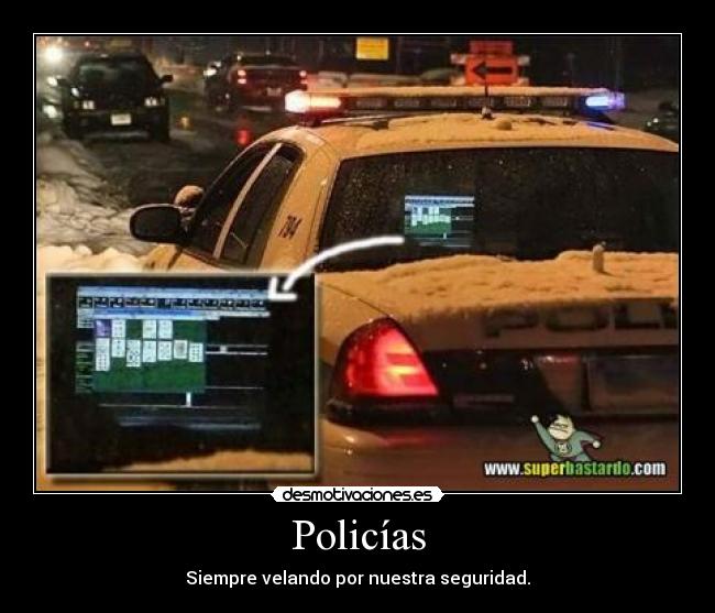 Policías - Siempre velando por nuestra seguridad.
