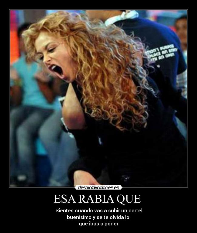 ESA RABIA QUE -
