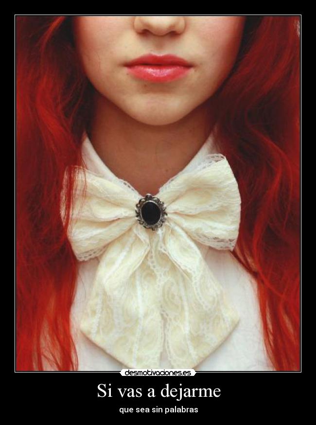 Si vas a dejarme - que sea sin palabras