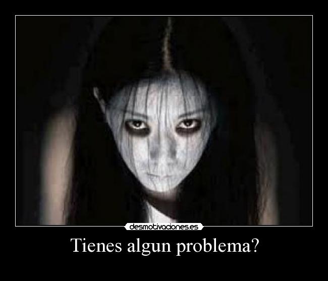Tienes algun problema? - 