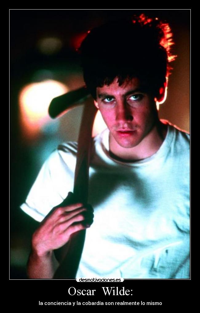 Oscar Wilde: - la conciencia y la cobardía son realmente lo mismo