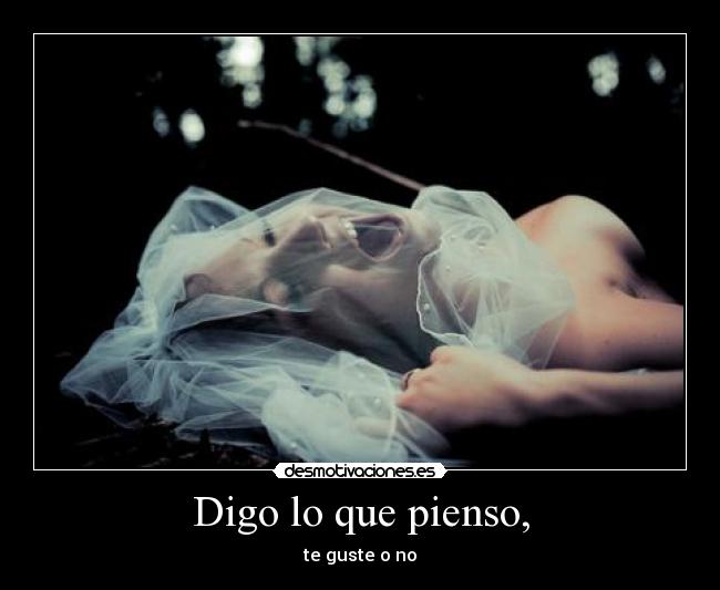 Digo lo que pienso, -