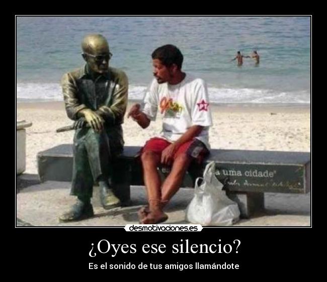 ¿Oyes ese silencio? -