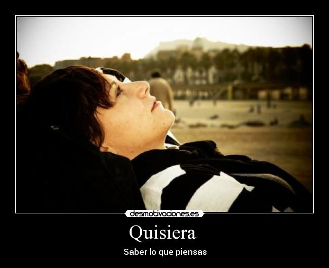Quisiera - Saber lo que piensas