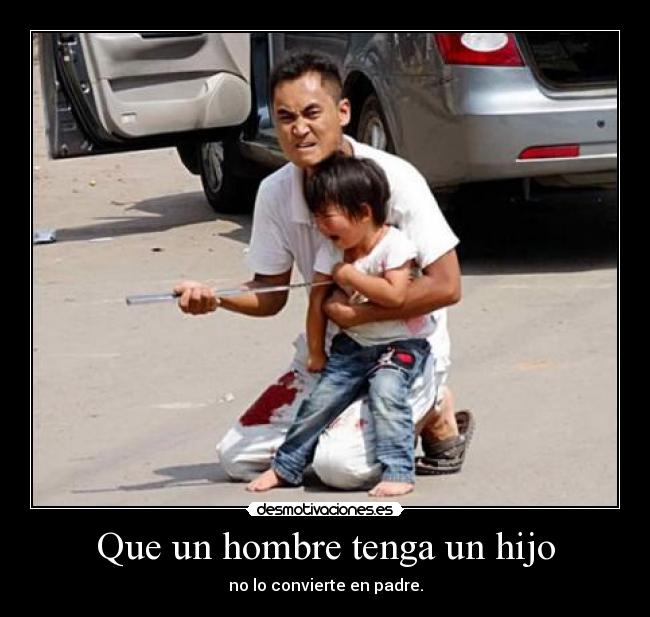 Que un hombre tenga un hijo - no lo convierte en padre.