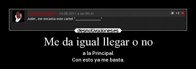 Me da igual llegar o no -