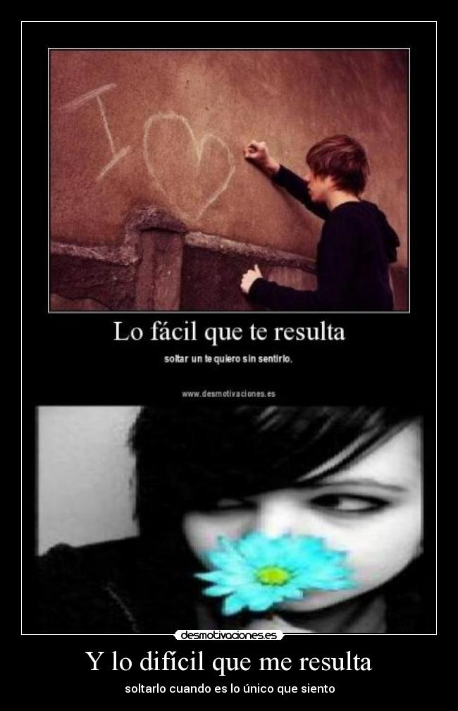 Y lo difícil que me resulta -