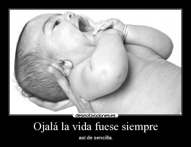 Ojalá la vida fuese siempre - 