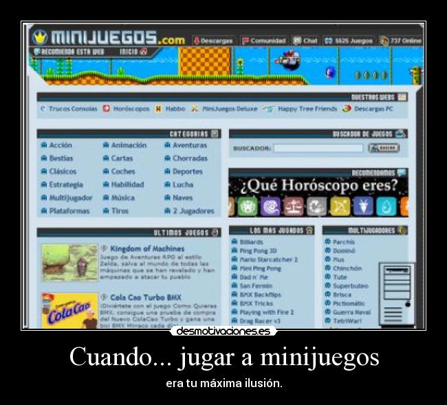 Cuando... jugar a minijuegos - era tu máxima ilusión.