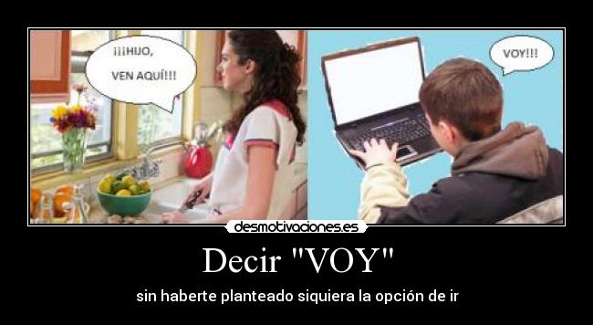 Decir VOY - sin haberte planteado siquiera la opción de ir