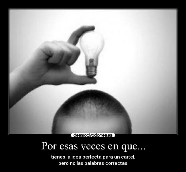 Por esas veces en que... -