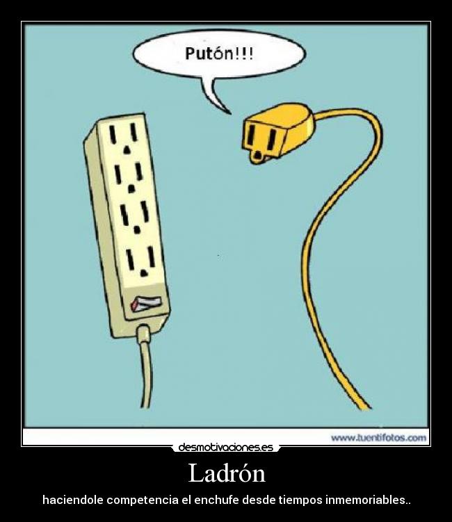 Ladrón - haciendole competencia el enchufe desde tiempos inmemoriables..