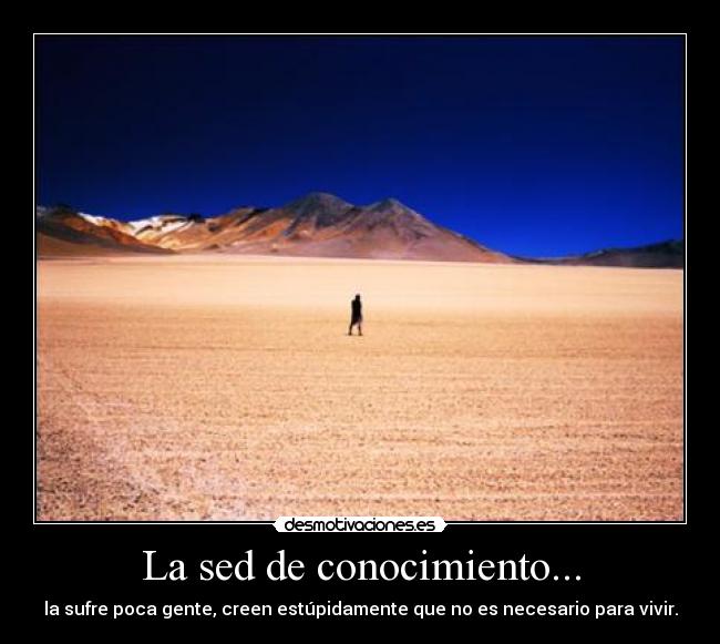 La sed de conocimiento... -