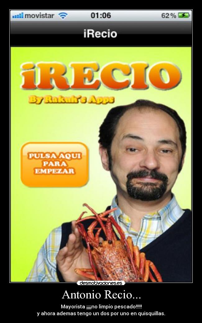 Antonio Recio... - Mayorista ¡¡¡¡no limpio pescado!!!!!
y ahora ademas tengo un dos por uno en quisquillas.