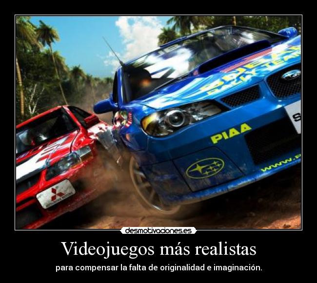 Videojuegos más realistas - para compensar la falta de originalidad e imaginación.