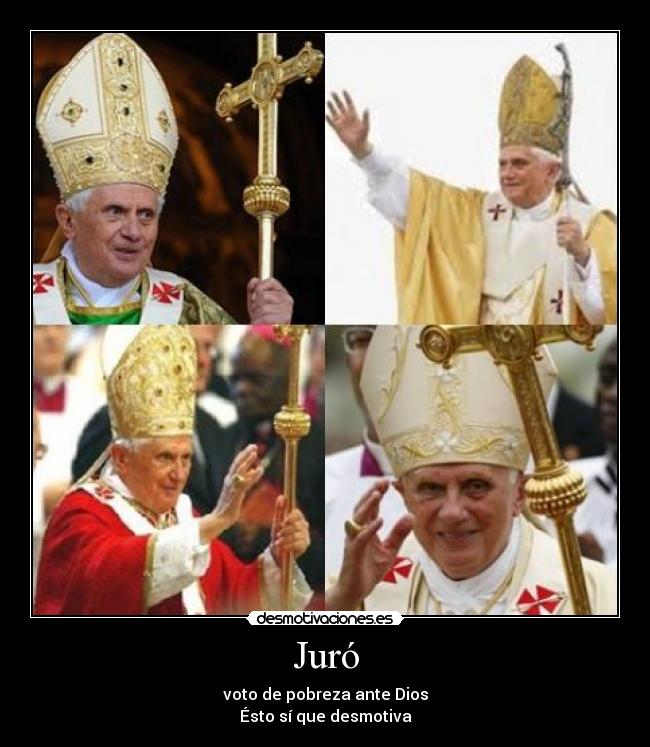 Juró - voto de pobreza ante Dios
Ésto sí que desmotiva