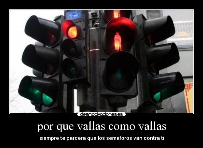 por que vallas como vallas - siempre te parcera que los semaforos van contra ti